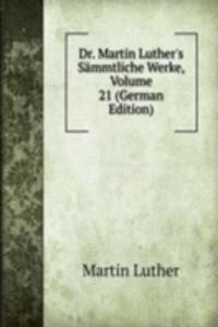 Dr. Martin Luther's Sammtliche Werke, Volume 21 (German Edition)