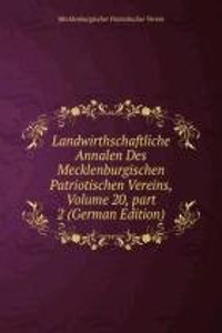 Landwirthschaftliche Annalen Des Mecklenburgischen Patriotischen Vereins, Volume 20, part 2 (German Edition)