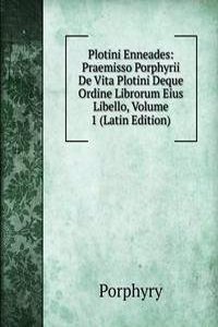 Plotini Enneades: Praemisso Porphyrii De Vita Plotini Deque Ordine Librorum Eius Libello, Volume 1 (Latin Edition)