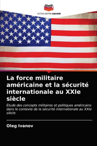 La force militaire américaine et la sécurité internationale au XXIe siècle