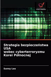 Strategia bezpieczeństwa USA wobec cyberterroryzmu Korei Pólnocnej