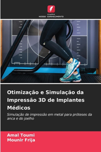 Otimização e Simulação da Impressão 3D de Implantes Médicos
