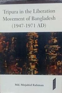 Tripura in the Liberation Movement of Bangladesh 1947-1971 AD