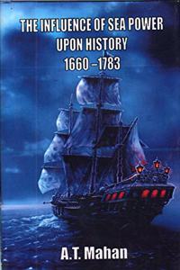 The Influence Of Sea Power Upon History 1660 1783