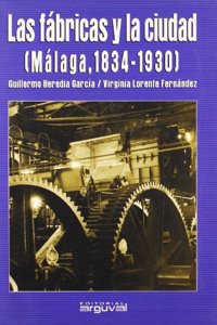 LAS FABRICAS Y LA CIUDAD. MALAGA 1834-1930