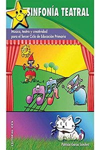 Sinfonia teatral: Musica, teatro y creatividad para el Tercer ciclo de Educacion Primaria