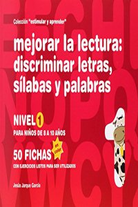 Mejorar la lectura : discriminar letras, silabas y palabras : nivel 1 : para ninos de 8 a 10 anos