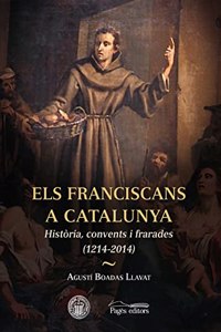 Els franciscans a Catalunya: Historia, convents i frarades (Monografies) (Catalan Edition)