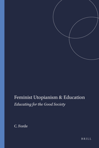 Feminist Utopianism & Education: Educating for the Good Society