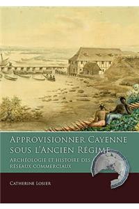 Approvisionner Cayenne Sous l'Ancien Régime