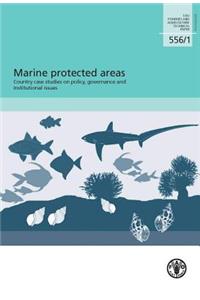 Marine Protected Areas: Country Case Studies on Policy, Governance and Institutional Issues: Fao Fisheries and Aquaculture Technical Papers No. 556/1