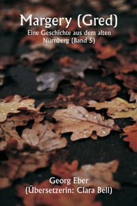 Margery ( Gred ) Eine Geschichte aus dem alten Nürnberg (Band 5)