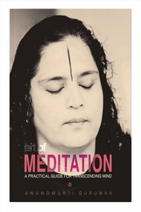Art Of Meditation : A Practical Guide For Transcending Mind
