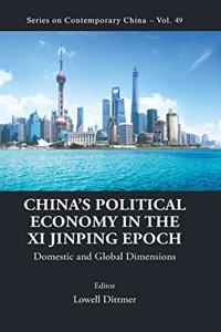 China's Political Economy in the XI Jinping Epoch: Domestic and Global Dimensions