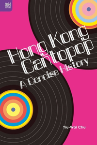 Hong Kong Cantopop - A Concise History