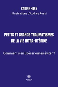 Petits et grands traumatismes de la vie intra-utérine