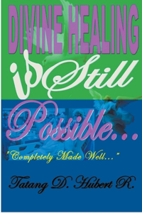 Divine Healing Is Still Possible..