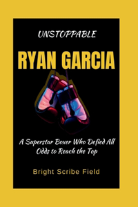 Unstoppable Ryan Garcia