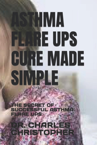 Asthma Flare Ups Cure Made Simple