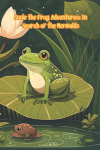 Susie the Frog Adventures In Search of the Mermaids