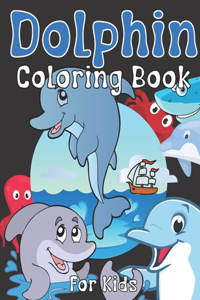 Dolphin Coloring Book For Kids: For Girls And Boys Ages 2-12: For Everyone Who Loves Dolphins: 26 Unique Designs