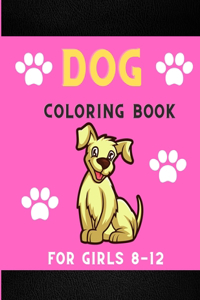 Dog coloring book for girls 8-12: Funny & super cool puppies coloring pages for kids & toddlers & girls . Book for animal lovers .