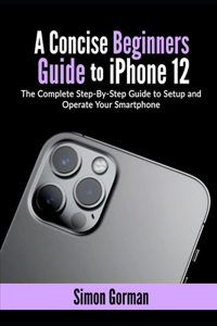 A Concise Beginners Guide to iPhone 12