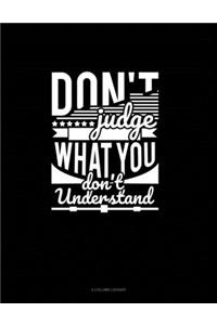 Don't Judge What You Don't Understand