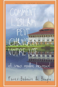 Comment l'islam peut changer votre vie et vous rendre heureux