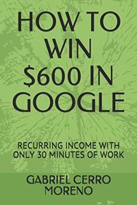 How to Win $600 in Google