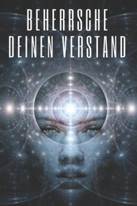 Beherrsche Deinen Verstand