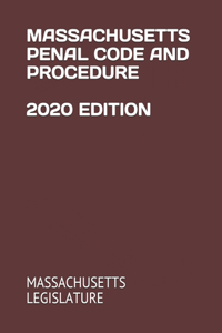 Massachusetts Penal Code and Procedure 2020 Edition
