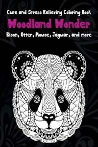 Woodland Wonder - Cute and Stress Relieving Coloring Book - Bison, Otter, Mouse, Jaguar, and more