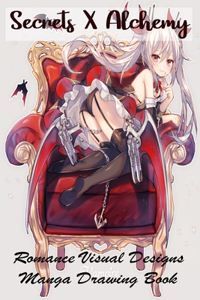 Secrets X Alchemy - Romance Visual Designs - Manga Drawing Book