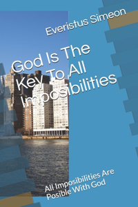 God Is The Key To All Imposibilities