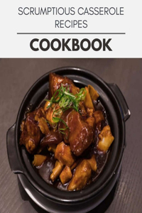 Scrumptious Casserole Recipes Cookbook