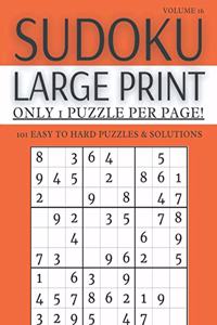 Sudoku Large Print - Only 1 Puzzle Per Page! - 101 Easy to Hard Puzzles & Solutions Volume 16