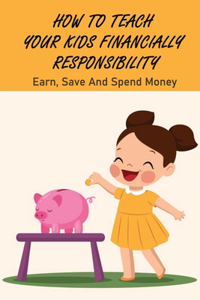 How To Teach Your Kids Financially Responsibility