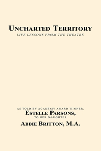 Uncharted Territory: Life Lessons from the Theatre