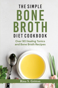 Simple Bone Broth Diet Cookbook