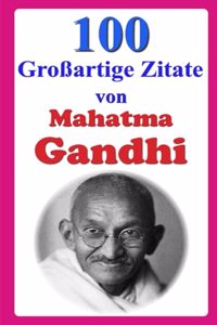 100 Großartige Zitate von Mahatma Gandhi