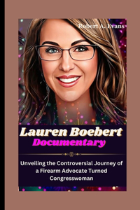 LAUREN BOEBERT Documentary: Unveiling the Controversial Journey of a Firearm Advocate Turned Congresswoman