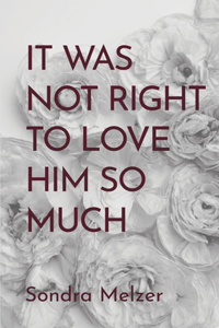 It Was Not Right To Love Him So Much