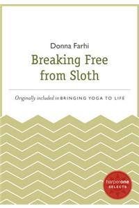 Breaking Free from Sloth