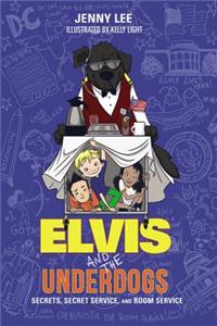 Elvis and the Underdogs: Secrets, Secret Service, and Room Service