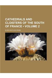 Cathedrals and Cloisters of the South of France (Volume 2)