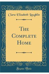 The Complete Home (Classic Reprint)