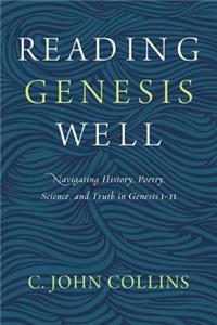 Reading Genesis Well: Navigating History, Poetry, Science, and Truth in Genesis 1-11
