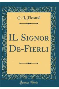 IL Signor De-Fierli (Classic Reprint)