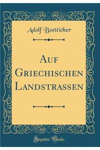 Auf Griechischen LandstraÃ?en (Classic Reprint)